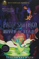 Paola Santiago and the River of Tears Mejia Tehlor Kay