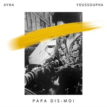 Papa dis-moi - Ayna feat. Youssoupha