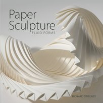 Paper Sculpture: Fluid Forms Richard Sweeney
