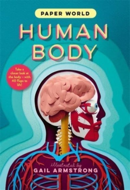 Paper World: Human Body: A fact-packed novelty book with 40 flaps to ...