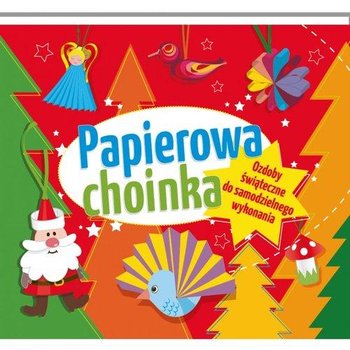 Papierowa choinka. Ozdoby świąteczne do samodzielnego wykonania - Sekuła Elżbieta A.