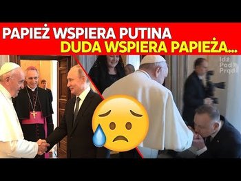 Papież wspiera Putina, Duda wspiera papieża…Dlaczego? - Idź Pod Prąd Nowości - podcast - Opracowanie zbiorowe