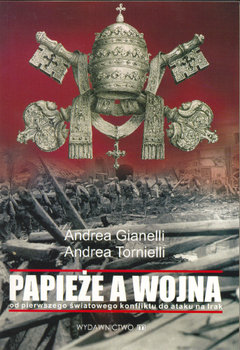 Papieże a Wojna - Gianelli Andrea, Tornielli Andrea