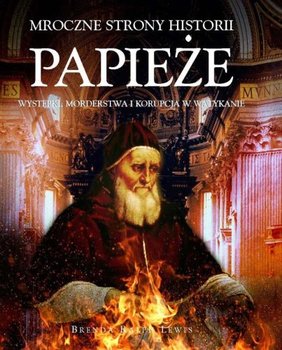 Papieże. Występki, morderstwa i korupcja w Watykanie - Ralph Lewis Brenda