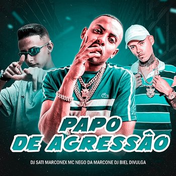 Papo de Agressão - MC Nego da Marcone, Dj Sati Marconex, & DJ Biel Divulga