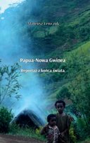 Papua-Nowa Gwinea Reportaż z końca świata Lewczuk Mateusz
