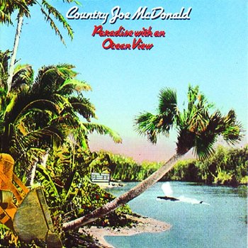 Paradise With An Ocean View - Country Joe McDonald