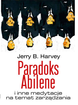 Paradoks Abilene i inne medytacje na temat zarządzania - Harvey Jerry