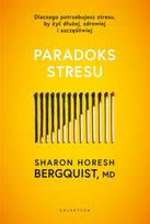 Paradoks stresu. Dlaczego potrzebujesz stresu, by żyć dłużej, zdrowiej i szczęśliwiej