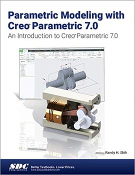 Parametric Modeling With Creo Parametric 7.0 - Randy H. Shih