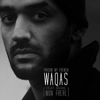 Pardon My French (Mon Frere) - Waqas feat. Sivas