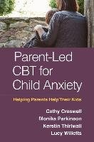 Parent-Led CBT for Child Anxiety - Creswell Cathy, Parkinson Monika, Thirlwall Kerstin, Willetts Lucy