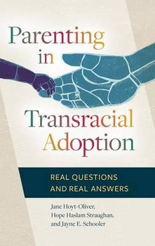 Parenting in Transracial Adoption: Real Questions and Real Answers - Hoyt-Oliver Jane, Haslam Straughan Hope, Schooler Jayne E.