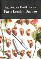 Paris London Dachau Dorotkiewicz Agnieszka