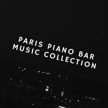 Paris Piano Bar Music Collection: Piano Music for Lovers, Romantic Date Ideas, Wine Tasting, Hugs, Kiss Midnight, Love Sayings, Background Music for Food and Drink, Passionate Love - Jazz Music Lovers Club