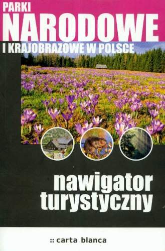 Parki Narodowe i Krajobrazowe w Polsce. Nawigator Turystyczny