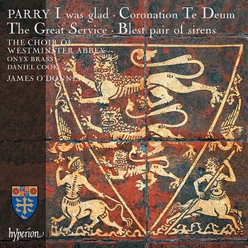 Parry: Jerusalem; I Was Glad; Blest Pair of Sirens etc. - James O'Donnell, Daniel Cook, The Choir Of Westminster Abbey