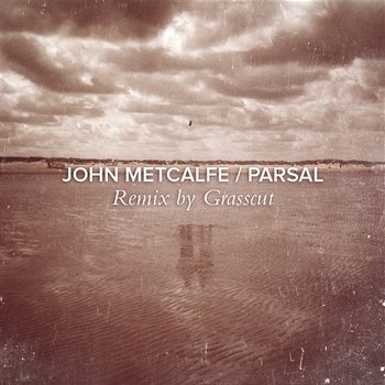 Parsal (Grasscut Remix) - John Metcalfe