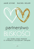 Partnerstwo bliskości. Jak teoria więzi pomoże ci stworzyć szczęśliwy związek - Levine Amir, Heller Rachel