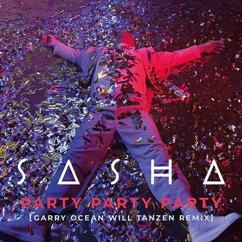 PARTY PARTY PARTY - Sasha