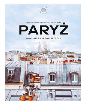 Paryż. Mały atlas hedonistyczny - Rocco Helene, van den Hoek Sophia