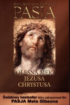Pasja czyli bolesna męka Jezusa Chrystusa - Emmerich Anna Katharina