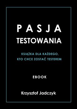 Pasja testowania - Jadczyk Krzysztof