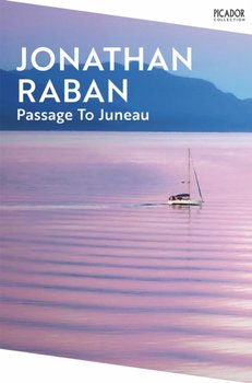 Passage To Juneau - Jonathan Raban