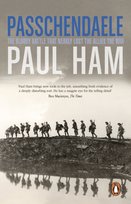 Passchendaele. The Bloody Battle That Nearly Lost The Allies The War Paul Ham