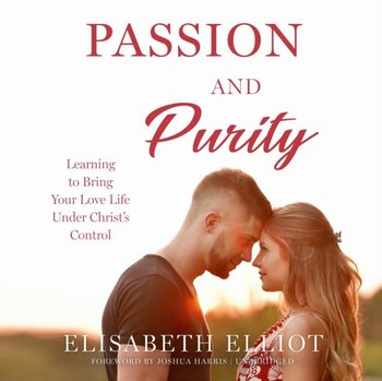 Passion and Purity - Harris Joshua, Elliot Elisabeth