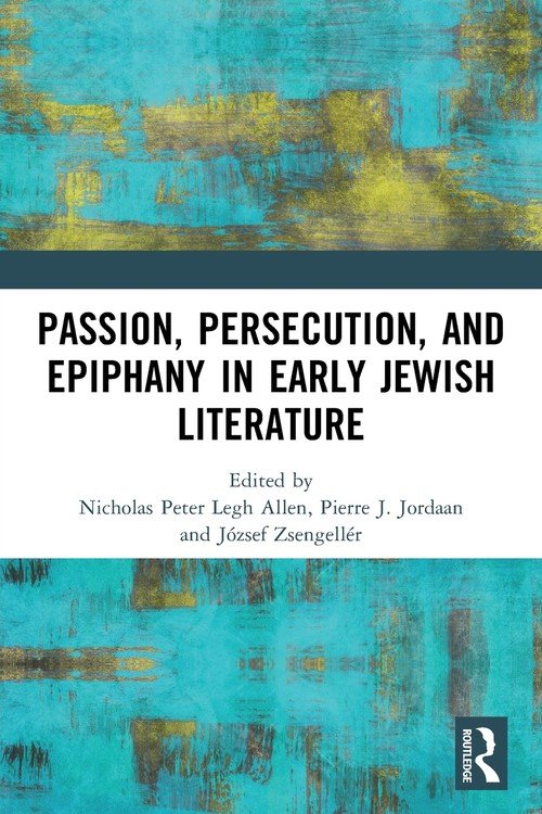 Passion, Persecution, and Epiphany in Early Jewish Literature - W ...