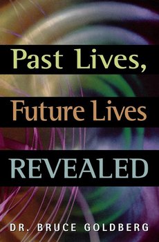 Past Lives, Future Lives Revealed - Goldberg Bruce
