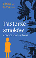 Pasterze smoków. Rodzice kontra świat - Lewestam Karolina