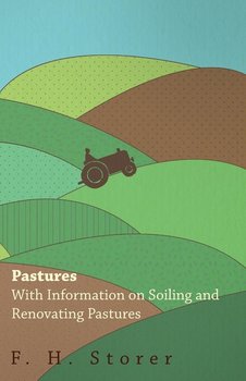 Pastures - With Information on Soiling and Renovating Pastures - Storer F. H.