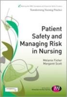 Patient Safety and Managing Risk in Nursing - Margaret Scott Melanie Fisher&