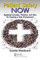 Patient Safety Now: Applying Concepts, Theories, and Ideas for Creating a Safe Environment Taylor & Francis Ltd.