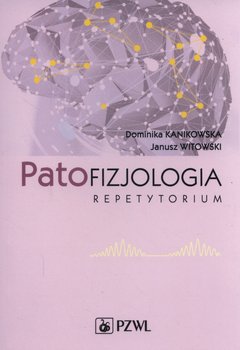 Patofizjologia. Repetytorium - Kanikowska Dominika, Witowski Janusz
