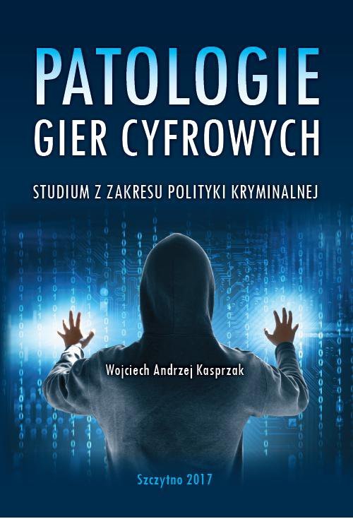 Patologie gier cyfrowych. Studium z zakresu polityki kryminalnej - ebook PDF
