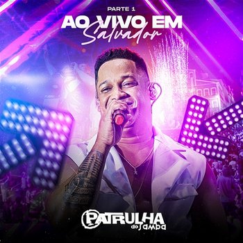 Patrulha do Samba Ao Vivo em Salvador - Parte 1 - Patrulha do Samba