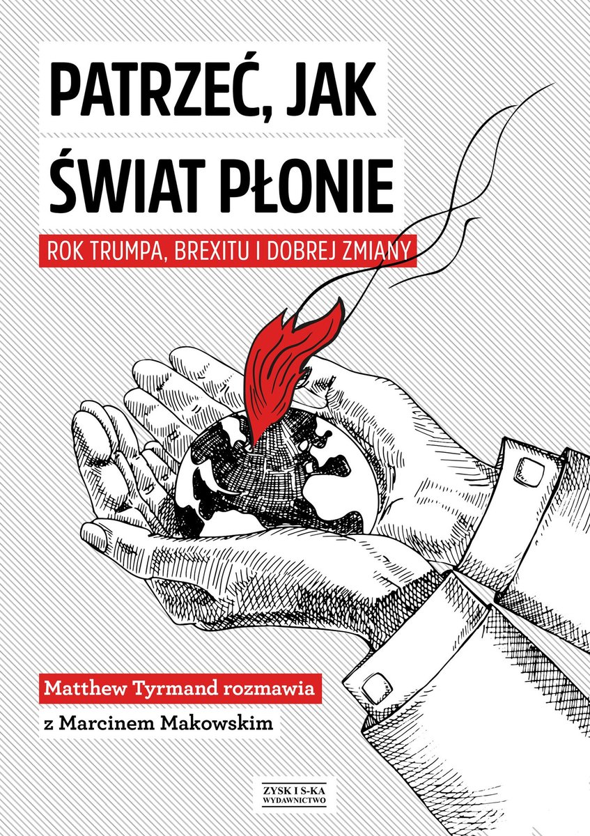 Patrzeć, jak świat płonie. Rok Trumpa, Brexitu i Dobrej Zmiany - ebook mobi