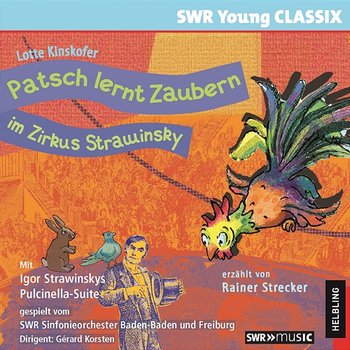 Patsch lernt Zaubern im Zirkus Strawinsky. SWR Young CLASSIX - Rainer Strecker, SWR Sinfonieorchester Baden-Baden und Freiburg, Gérard Korsten
