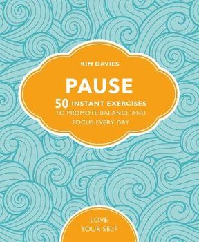 Pause: 50 Instant Exercises To Promote Balance And Focus Every Day - Davies Kim