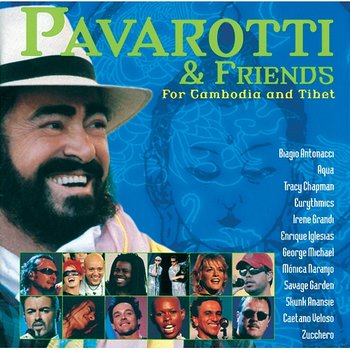 Pavarotti & Friends for Cambodia and Tibet - Luciano Pavarotti, Biagio Antonacci, George Michael, Eurythmics, Aqua, Skunk Anansie, Tracy Chapman, Enrique Iglesias, Savage Garden, Caetano Veloso, Zucchero, Orchestra Sinfonica Italiana, José Molin