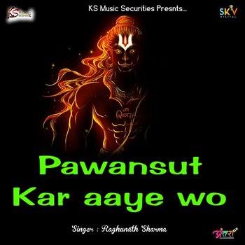 Pawansut Kar Aaye Wo - Raghunath Sharma