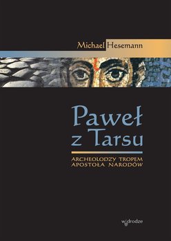 Paweł z Tarsu. Archeolodzy tropem Apostoła Narodów - Hesemann Michael