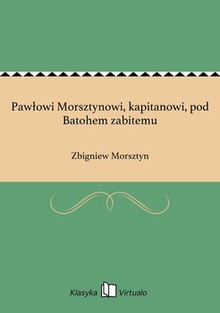 Pawłowi Morsztynowi, kapitanowi, pod Batohem zabitemu - Morsztyn Zbigniew