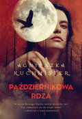 Październikowa rdza&nbsp;-&nbsp;Kuchmister Agnieszka