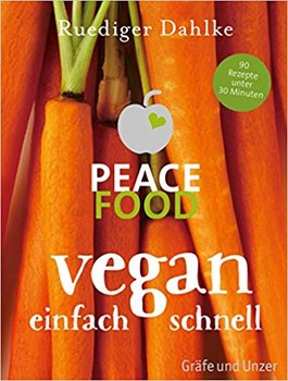 Peace Food - Vegan einfach schnell - Dahlke Ruediger