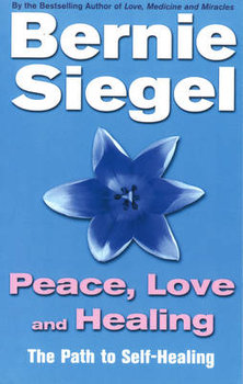 Peace, Love And Healing - Siegel Bernie M.D.