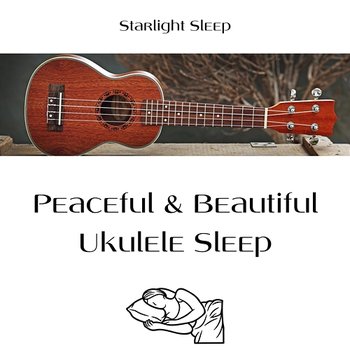 Peaceful & Beautiful Ukulele Sleep - Starlight Sleep, Deep Sleep Music Experience, Deep Sleep Music Collective